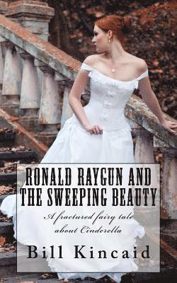 Ronald Raygun and the Sweeping Beauty: A fractured fairy tale about Cinderella 1