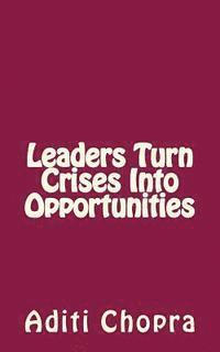 Leaders turn Crises into Opportunities 1