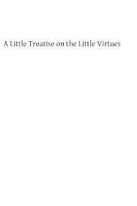 A Little Treatise on the Little Virtues 1