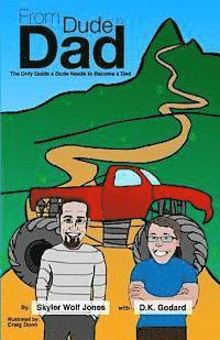 From Dude to Dad: The Only Guide a Dude Needs to Become a Dad