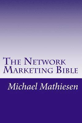 The Network Marketing Bible: How to make it in the modern American Economy 1