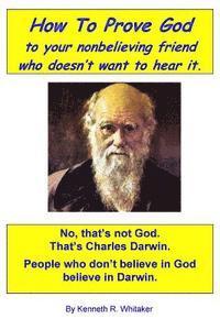 How To Prove God: to your nonbelieving friend who doesn't want to hear it 1