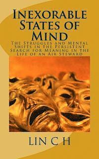 bokomslag Inexorable States of Mind: The Struggles and Mental Shifts in the Persistent Search for Meaning in the Life of an Air Steward