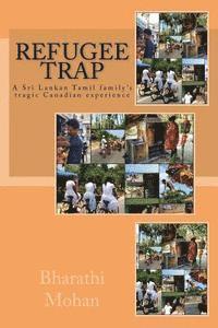 bokomslag Refugee Trap: Refugee Trap: A Tamil family moves into Toronto, Canada, at the height of the civil war in Sri Lanka in 2004 and faces