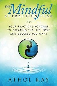 bokomslag The Mindful Attraction Plan: Your Practical Roadmap to Creating the Life, Love and Success You Want