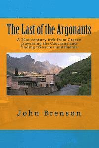 bokomslag The Last of the Argonauts: A 21st century trek from Greece traversing the Caucasus and finding treasures in Armenia