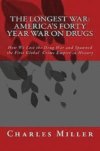 bokomslag The Longest War: America's Forty Year War on Drugs