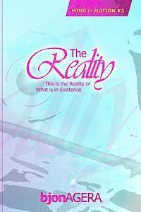The REALITY: This is The REALITY of what is in existence