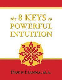 bokomslag The 8 Keys to Powerful Intuition: Access, Clear, Reliable Intuition Now