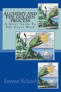 Alchemy And The Golden Process: A Brief Guide To The Great Work 1