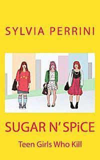 bokomslag SUGAR N' SPiCE: Teen Girls Who Kill