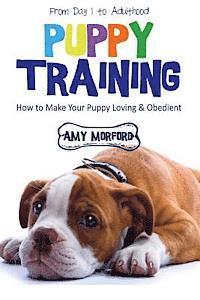 bokomslag Puppy Training: From Day 1 to Adulthood: How to Make Your Puppy Loving and Obedient