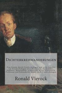 bokomslag Dichterkreiswanderungen: Eine Stunde Durch Friedrichshagen Und Sechs Stunden Von Friedrichshagen Über Ravenstein, Heidemühle, Dahlwitz, Müncheh