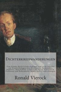 Ronald Vierock - Dichterkreiswanderungen: Eine Stunde Durch Friedrichshagen Und Sechs Stunden Von Friedrichshagen Über Ravenstein, Heidemühle, Dahlwitz, Müncheh, Häftad