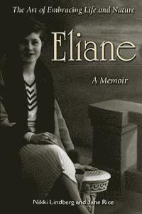 Jane Rice, Nikki Lindberg - Eliane: A Memoir The Art of Embracing Life and Nature, Häftad