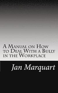 bokomslag A Manual on How to Deal With a Bully in the Workplace