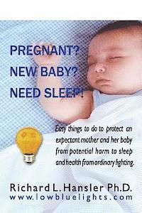 Richard L. Hansler Phd - Pregnant? New Baby? Need Sleep!: Easy things you can do to protect an expectant mother and her baby from potential harm from ordinary lighting., Häftad