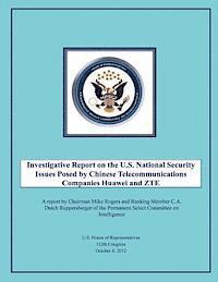 bokomslag Investigative Report on the U.S. National Security Issues Posed by Chinese Telecommunications Companies Huawei and ZTE