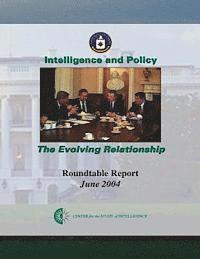 Central Intelligence Agency - Intelligence and Policy: The Evolving Relationship, Häftad