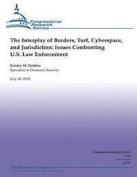 Kristin M. Finklea - The interplay of Borders, Turf, Cyberspace and Jurisdiction: Issues Confronting U.S. Law Enforcement, Häftad