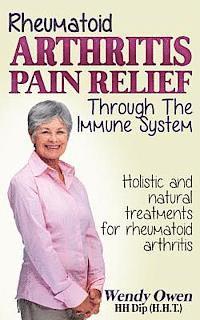 bokomslag Rheumatoid Arthritis Pain Relief: Treatment of rheumatoid arthritis through the immune system