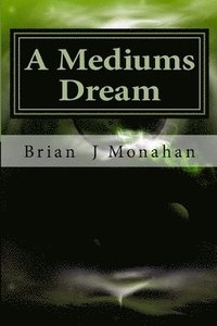 bokomslag A Mediums Dream: Spirit mediumship, Tarot and prophesy