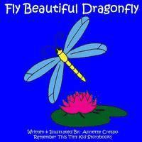 Annette Crespo and Tiny Kid Storybooks - Fly Beautiful Dragonfly, Häftad
