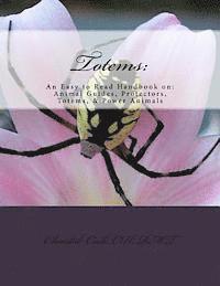 Totems: An Easy to Read Handbook on: Animal guides, Protectors, Totems, & Power Animals 1