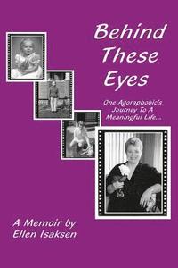 bokomslag Behind These Eyes: One Agoraphobic's Journey To A Meaningful Life