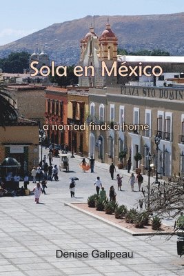 Sola en Mexico: a nomad finds a home 1