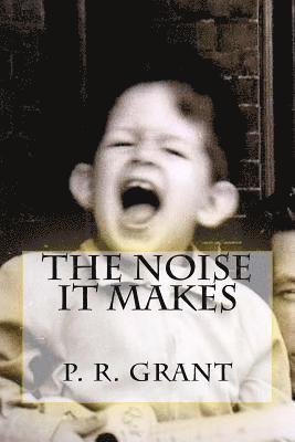 Peter R. Grant - The Noise It Makes, Häftad