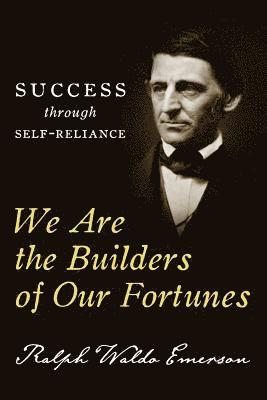 We Are the Builders of Our Fortunes 1