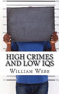 William Webb - High Crimes and Low IQs: 50 of the Dumbest Criminals, Häftad
