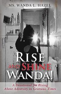 bokomslag Rise and Shine Wanda!: A Devotional for Rising Above Adversity in Grievous Times