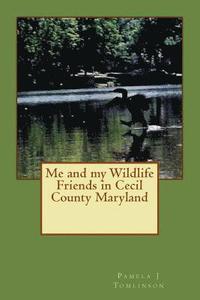 bokomslag Me and my Wildlife Friends in Cecil County Maryland