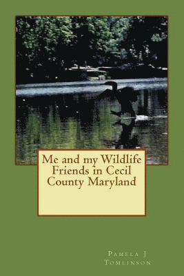 bokomslag Me and my Wildlife Friends in Cecil County Maryland