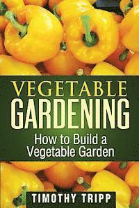 bokomslag Vegetable Gardening: How to Build a Vegetable Garden