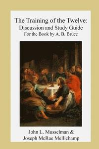 bokomslag The Training of the Twelve: Discussion and Study Guide for the Book by A.B. Bruc