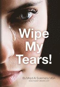 Majid Al Suleimany Mba - Wipe My Tears!: Between Us Only!, Häftad