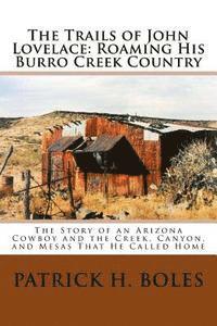 bokomslag The Trails of John Lovelace: Roaming His Burro Creek Country: The Story of an Arizona Cowboy and the Creek, Canyon, and Mesas That He Called Home