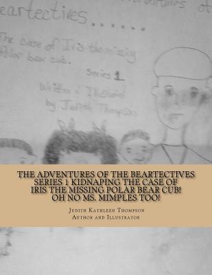 bokomslag The Adventures of the Beartectives series 1 Kidnaping: The case of Iris the missing polar bear cub. Oh no Ms. Mimples too!