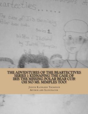 bokomslag The Adventures of the Beartectives series 1 Kidnaping: The case of Iris the missing polar bear cub. Oh no Ms. Mimples too!