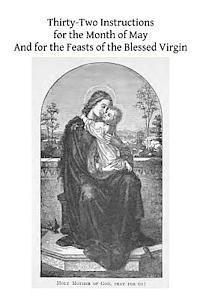 Thirty-Two Instructions for the Month of May And for the Feasts of the Blessed Virgin 1