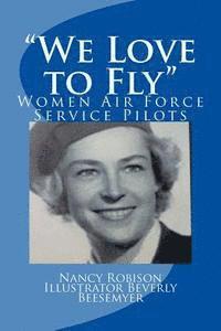 bokomslag "We Love to Fly": Women Airforce Service Pilots WWII