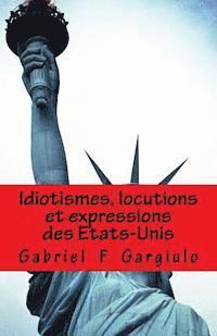 Gabriel F. Gargiulo - Idiotismes, locutions et expressions des Etats-Unis, Häftad