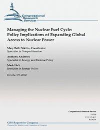 Managing the Nuclear Fuel Cycle: Policy Implications of Expanding Global Access to nuclear power 1