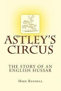 bokomslag Astley's Circus - the story of an English Hussar