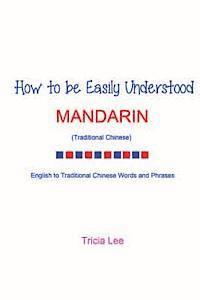 Tricia Lee - How To Be Easily Understood - Mandarin (Traditional Chinese), Häftad. Tillgänglighet: Lägg i varukorg
