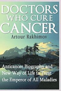 bokomslag Doctors Who Cure Cancer: Anticancer Biography and New Way of Life to Treat the Emperor of All Maladies