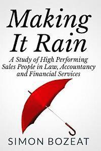 bokomslag Making It Rain: A Study of High Performing Sales People in Law, Accountancy and Financial Services (Business Networking Masters)